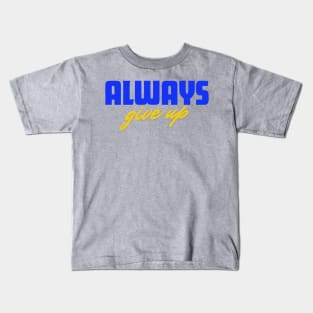 Always give up Kids T-Shirt